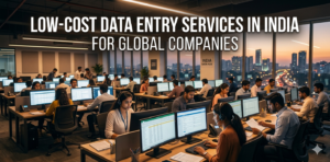 Low-Cost Data Entry Services in India for Global Companies